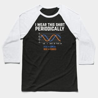 I Wear This Shirt Periodically - Funny math pun Baseball T-Shirt